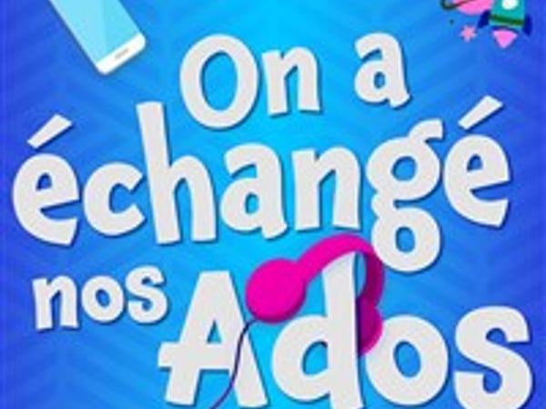 On a échangé nos ados