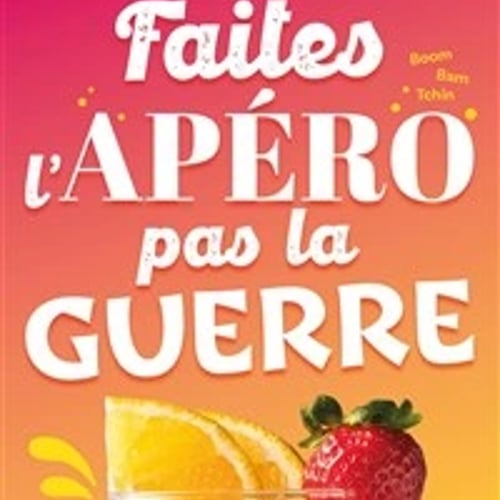 Faites l'apéro pas la guerre 1